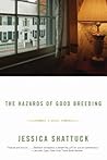 The Hazards of Good Breeding by Jessica Shattuck The Hazards of Good Breeding by Jessica Shattuck