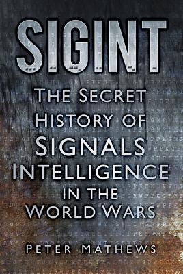 SIGINT: The Secret History of Signals Intelligence in the World Wars (Hardcover)