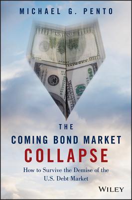 The Coming Bond Market Collapse: How to Survive the Demise of the U.S. Debt Market (Hardcover)