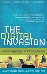 The Digital Invasion: How Technology Is Shaping You And Your Relationships