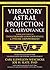 Vibratory Astral Projection & Clairvoyance CD Companion: Your Next Steps in Evolutionary Consciousness & Psychic Empowerment