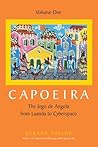 Capoeira: The Jogo de Angola from Luanda to Cyberspace, Volume One