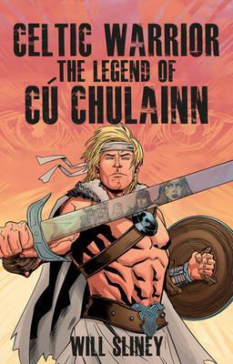 Celtic Warrior: The Legend of Cú Chulainn (Paperback)