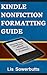 Kindle Nonfiction Formatting Guide: Solve Your Nonfiction eBook Formatting Problems (How To Format Your Book For Kindle)