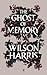 The Ghost of Memory by Wilson Harris