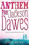 Anthem for Jackson Dawes by Celia Bryce