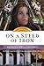 On a Steed of Iron: One Woman's Journey from Bobby Kennedy's Assasination to the Asbury Revival