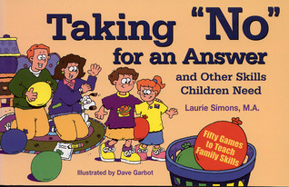 Taking "No" for an Answer and Other Skills Children Need: 50 Games to Teach Family Skills (Tools for Everyday Parenting)