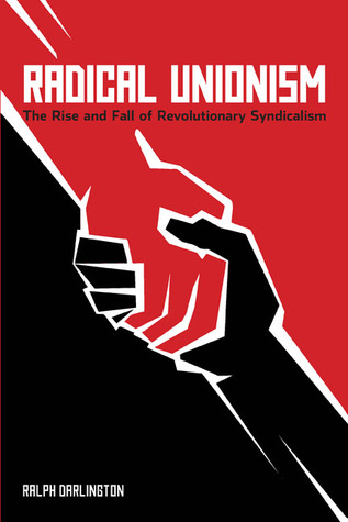 Radical Unionism: The Rise and Fall of Revolutionary Syndicalism (Paperback)