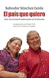 El pais que quiero: 2014: Elecciones Presidenciales en El Salvador (Spanish Edition)