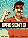 Presente!: Latin@ Immigrant Voices in the Struggle for Racial Justice / Voces Inmigranted Latin@s en la Lucha por la Justicia Racial