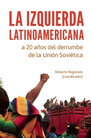 La izquierda latinoamericana a 20 anos del derrumbe de la Union Sovietica (Spanish Edition)