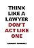 Think Like a Lawyer Don't A...