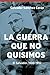 La Guerra que no quisimos: El Salvador, 1980-1992 (Spanish Edition)