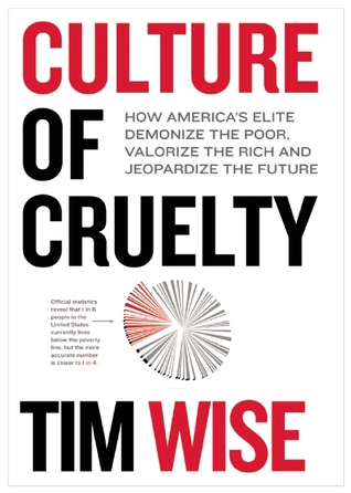 Culture of Cruelty: How America's Elite Demonize the Poor, Valorize the Rich and Jeopardize the Future