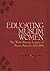 Educating Muslim Women: The...