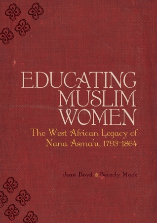Educating Muslim Women: The West African Legacy of Nana Asma u 1793-1864