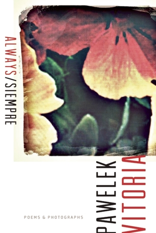 Always / Siempre: Poems & Photographs