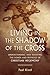 Living in the Shadow of the Cross by Paul Kivel