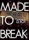 Made to Break by D. Foy