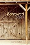 Borrowed Horses by Sian   Griffiths