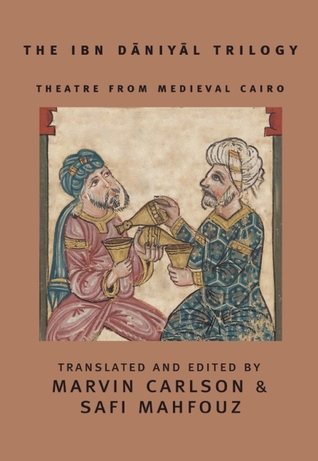 Theatre From Medieval Cairo: The Ibn Dāniyāl Trilogy (Paperback)