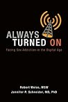 Always Turned On: Sex Addiction in the Digital Age Always Turned On: Sex Addiction in the Digital Age
