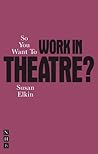 So You Want to Work in Theatre?