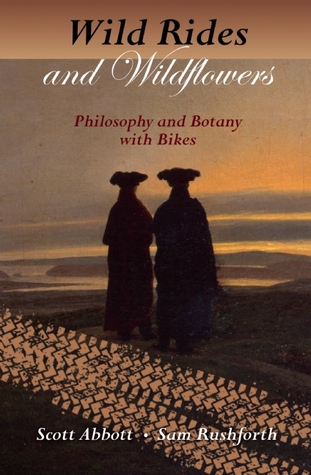 Wild Rides and Wildflowers: Philosophy and Botany with Bikes (Paperback)