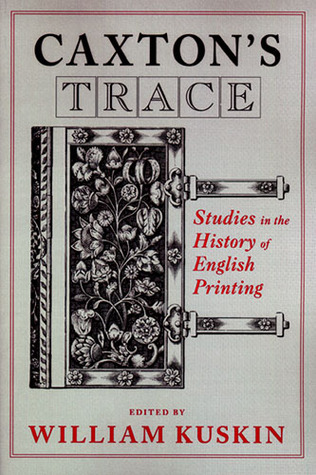Caxton's Trace: Studies in the History of English Printing