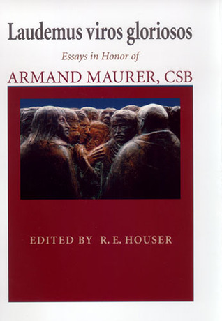 Laudemus viros gloriosos: Essays in Honor of Armand Maurer, CSB