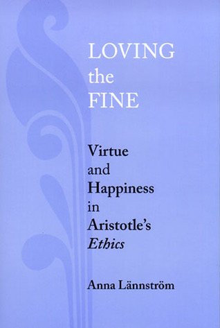 Loving the Fine: Virtue and Happiness in Artistotle's Ethics