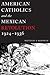 American Catholics and the Mexican Revolution, 1924-1936