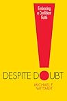 Despite Doubt by Michael E. Wittmer