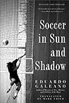 Soccer in Sun and Shadow by Eduardo Galeano