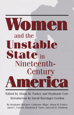 Women and the Unstable State in Nineteenth-Century America (Volume 33) (Walter Prescott Webb Memorial Lectures, published for the University of Texas at Arlington by Texas A&M University Press)
