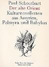 Der Alte Orient: Kulturnovelletten Aus Assyrien, Palmyra Und Babylon Der Alte Orient: Kulturnovelletten Aus Assyrien, Palmyra Und Babylon