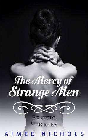 The Mercy of Strange Men: Erotic Stories