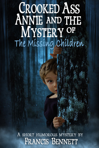 Crooked Ass Annie and The Mystery of the Missing Children (A Short Humorous Mystery from the QUIT SCHOOL! collection)