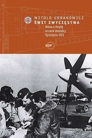Świt zwycięstwa: bitwa o Anglię oczami dowódcy Dywizjonu 303 (Paperback)