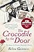 The Crocodile by the Door: The Story of a House, a Farm and a Family