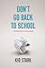 Don't Go Back to School: A ...