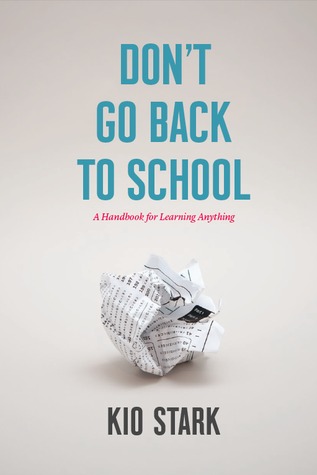 Don't Go Back to School: A Handbook for Learning Anything