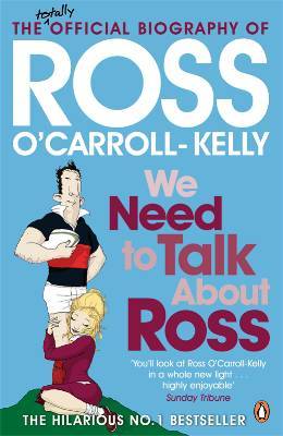 We Need To Talk About Ross: The Official Biography of Ross O'Carroll-Kelly