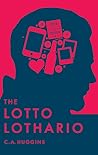 The Lotto Lothario by C.A. Huggins