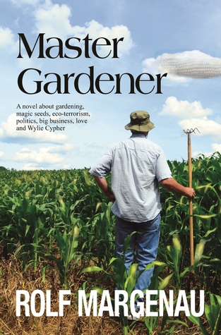 Master Gardener - A novel about gardening, agribusiness, politics, love and Wylie Cypher