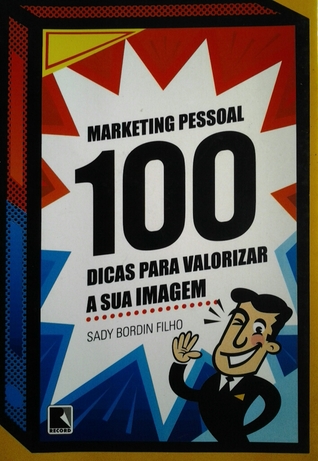 Marketing pessoal 100 dicas para valorizar sua imagem