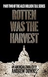 Rotten Was the Harvest (The Alex Hollick FBI Series #2) Rotten Was the Harvest (The Alex Hollick FBI Series #2)