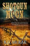 Shotgun Moon by K.C. McRae