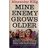 Mine Enemy Grows Older Mine Enemy Grows Older